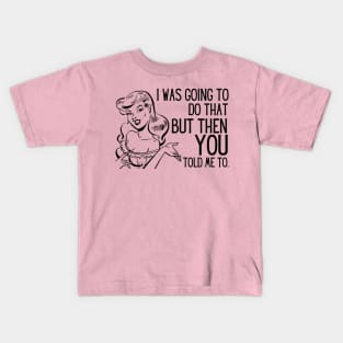 Vintage Feminist I Was Going To Do That Kids T-Shirt